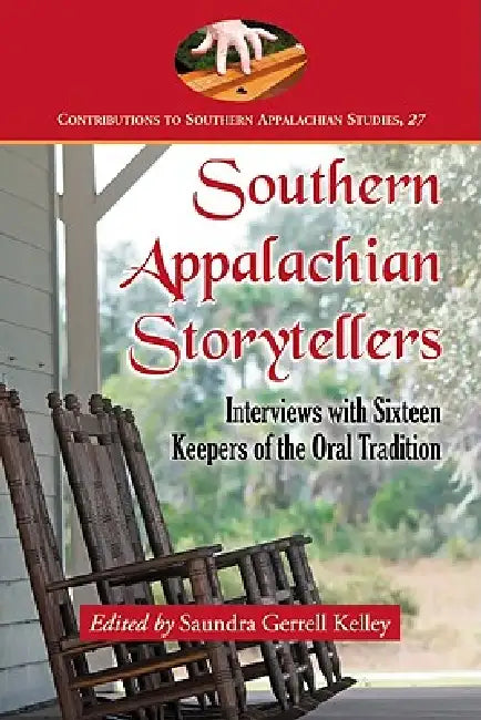Southern Appalachian Storytellers: Interviews with Sixteen Keepers of the Oral Tradition by Saundra Gerrell Kelley