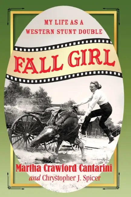 Fall Girl: My Life as a Western Stunt Double by Martha Crawford Cantarini, Chrystopher J. Spicer