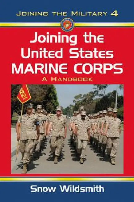 Joining the United States Marine Corps: A Handbook by Snow Wildsmith