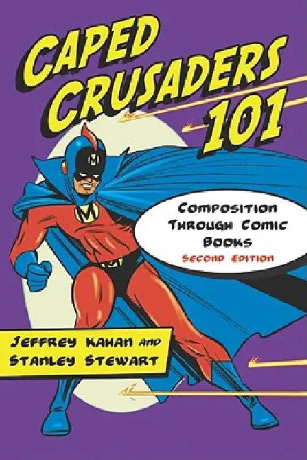 Caped Crusaders 101: Composition Through Comic Books, 2d ed. by Jeffrey Kahan, Stanley Stewart