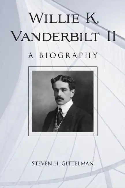 Willie K. Vanderbilt II: A Biography by Steven H. Gittelman