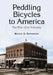 Peddling Bicycles to America: The Rise of an Industry by Bruce D. Epperson