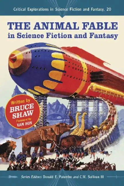 The Animal Fable in Science Fiction and Fantasy by Bruce Shaw, Donald E. Palumbo, III Sullivan C. W.