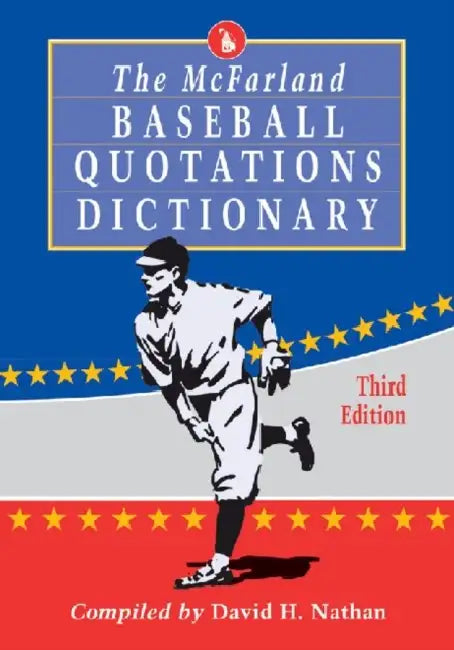 The McFarland Baseball Quotations Dictionary, 3d ed. by David H. Nathan