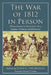 The War of 1812 in Person: Fifteen Accounts by United States Army Regulars, Volunteers and Militiamen by John C. Fredriksen