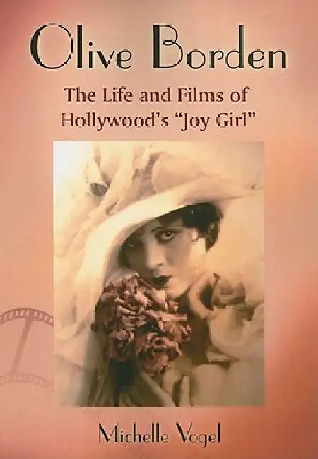 Olive Borden: The Life and Films of Hollywood's "Joy Girl" by Michelle Vogel