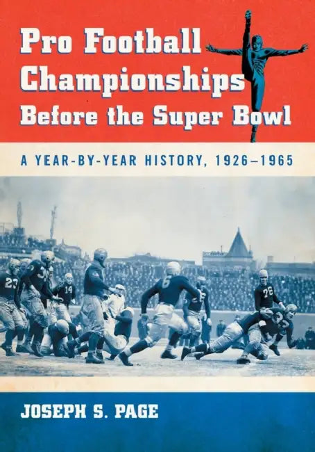Pro Football Championships Before the Super Bowl: A Year-By-Year History, 1926-1965 by Joseph S. Page