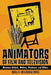Animators of Film and Television: Nineteen Artists, Writers, Producers and Others by Noell K. Wolfgram Evans
