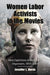 Women Labor Activists in the Movies: Nine Depictions of Workplace Organizers, 1954-2005 by Jennifer L. Borda