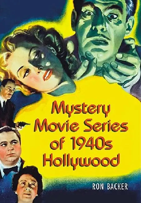Mystery Movie Series of 1940s Hollywood by Ron Backer
