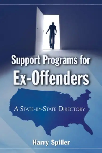 Support Programs for Ex-Offenders: A State-by-State Directory by Harry Spiller