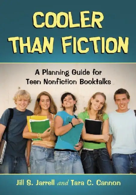 Cooler Than Fiction: A Planning Guide for Teen Nonfiction Booktalks by Jill S. Jarrell, Tara C. Cannon