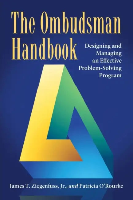 The Ombudsman Handbook: Designing and Managing an Effective Problem-Solving Program by James T. Ziegenfuss, Patricia O'Rourke