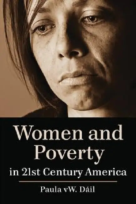 Women and Poverty in 21st Century America by Paula Vw Dáil