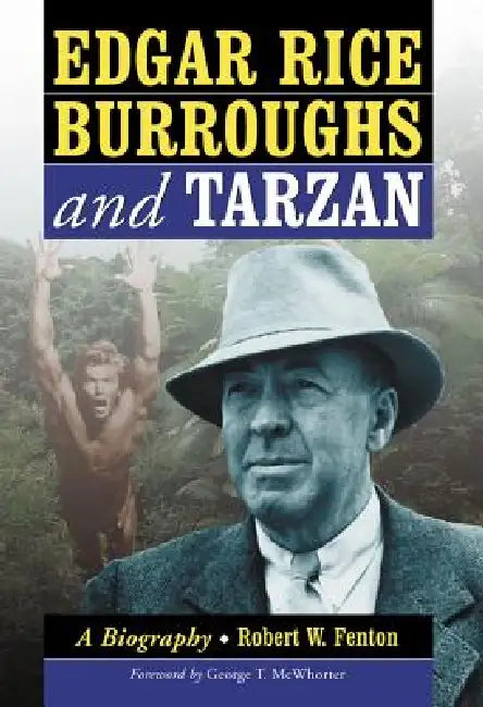 Edgar Rice Burroughs and Tarzan: A Biography of the Author and His Creation by Robert W. Fenton