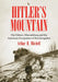 Hitler's Mountain: The Fuhrer, Obersalzberg and the American Occupation of Berchtesgaden by Arthur H. Mitchell