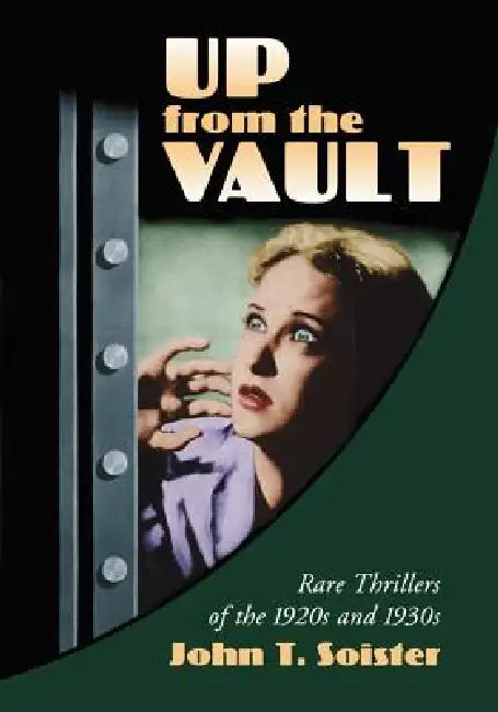 Up from the Vault: Rare Thrillers of the 1920s and 1930s by John T. Soister