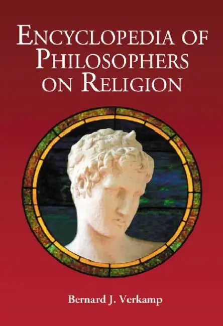 Encyclopedia of Philosophers on Religion by Bernard J. Verkamp