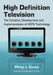 High Definition Television: The Creation, Development and Implementation of HDTV Technology by Philip J. Cianci