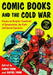 Comic Books and the Cold War, 1946-1962: Essays on Graphic Treatment of Communism, the Code and Social Concerns by Chris York, Rafiel York