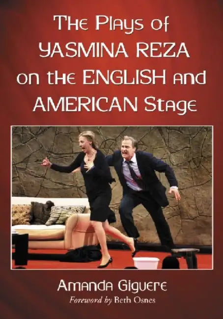 The Plays of Yasmina Reza on the English and American Stage by Amanda Giguere