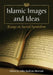 Islamic Images and Ideas: Essays on Sacred Symbolism by John Andrew Morrow