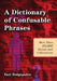 A Dictionary of Confusable Phrases: More Than 10,000 Idioms and Collocations by Yuri Dolgopolov