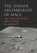 The Human Archaeology of Space: Lunar, Planetary and Interstellar Relics of Exploration by P. J. Capelotti
