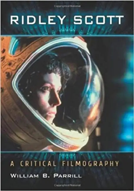 Ridley Scott: A Critical Filmography by William B. Parrill