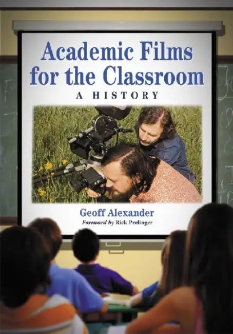 Academic Films for the Classroom: A History by Geoff Alexander