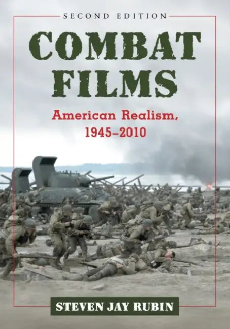 Combat Films: American Realism, 1945-2010, 2d ed. by Steven Jay Rubin