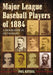 Major League Baseball Players of 1884: A Biographical Dictionary by Paul Batesel