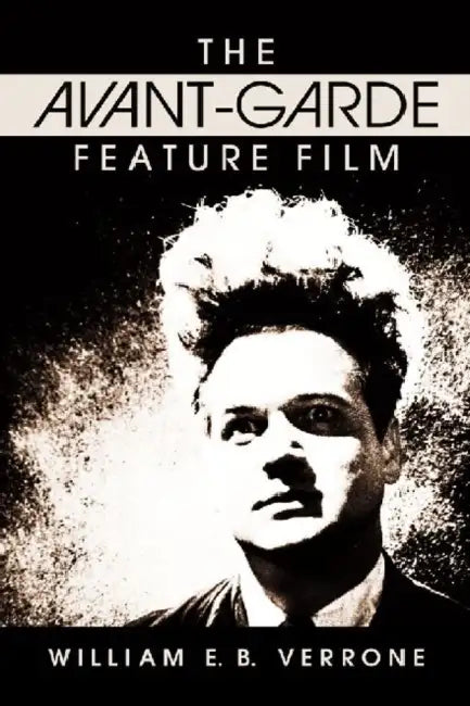 The Avant-Garde Feature Film: A Critical History by William E. B. Verrone