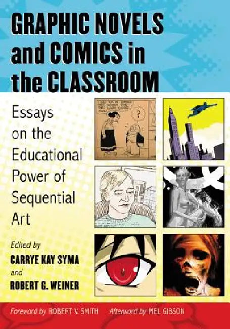 Graphic Novels and Comics in the Classroom: Essays on the Educational Power of Sequential Art by Carrye Kay Syma, Robert G. Weiner