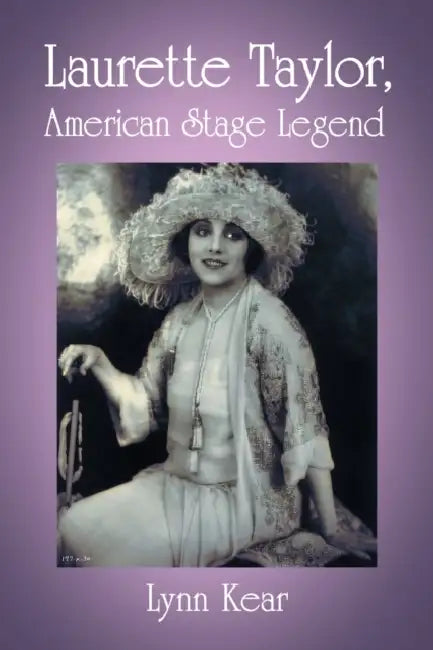 Laurette Taylor, American Stage Legend by Lynn Kear