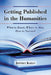 Getting Published in the Humanities: What to Know, Where to Aim, How to Succeed by Jeffrey Kahan