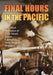 Final Hours in the Pacific: The Allied Surrenders of Wake Island, Bataan, Corregidor, Hong Kong and Singapore by Donald J. Young