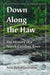 Down Along the Haw: The History of a North Carolina River by Anne Melyn Cassebaum