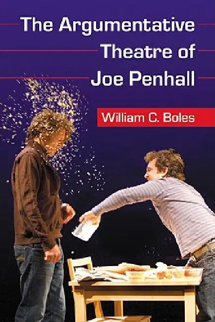 The Argumentative Theatre of Joe Penhall by William C. Boles