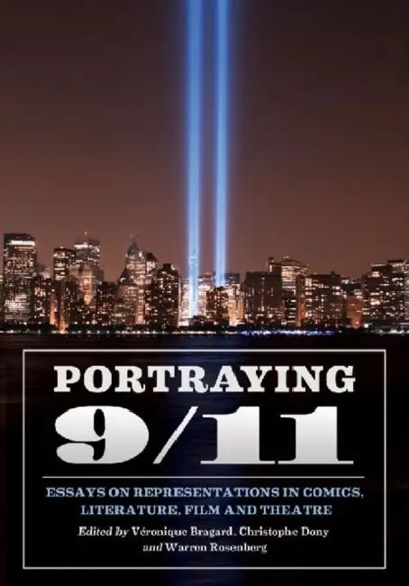 Portraying 9/11: Essays on Representations in Comics, Literature, Film and Theatre by Véronique Bragard, Christophe Dony, Warren Rosenberg