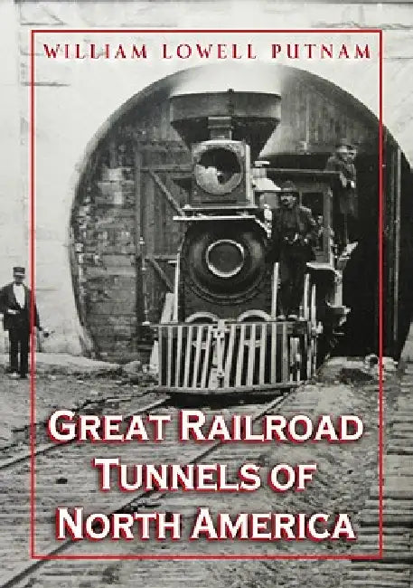 Great Railroad Tunnels of North America by William Lowell Putnam