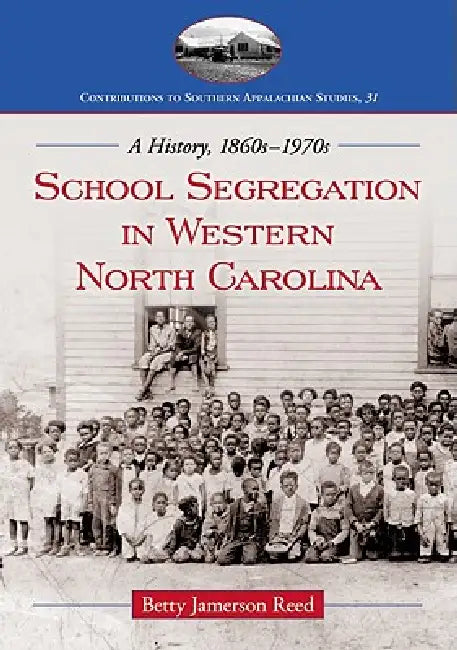School Segregation in Western North Carolina: A History, 1860s-1970s by Betty Jamerson Reed