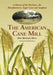 The American Cane Mill: A History of the Machines, the Manufacturers, Sugar Cane and Sorghum by Don Howard Dean