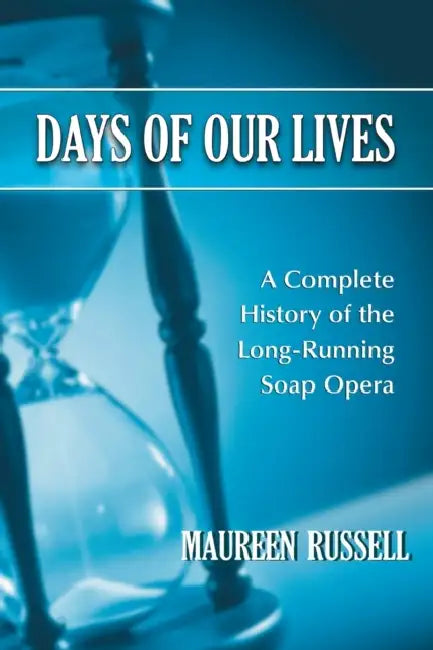 Days of Our Lives: A Complete History of the Long-Running Soap Opera by Maureen Russell