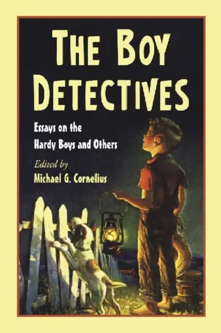 The Boy Detectives: Essays on the Hardy Boys and Others by Michael G. Cornelius