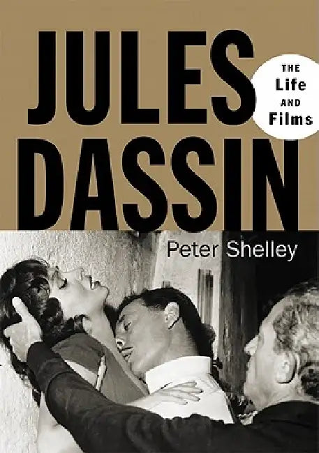 Jules Dassin: The Life and Films by Peter Shelley