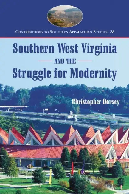 Southern West Virginia and the Struggle for Modernity by Christopher Dorsey