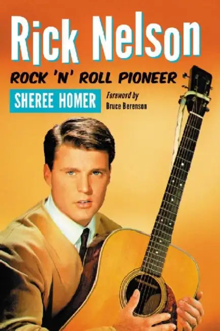Rick Nelson, Rock 'n' Roll Pioneer by Sheree Homer
