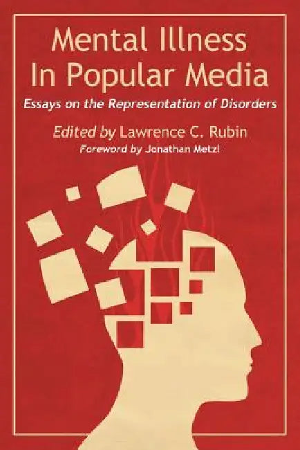 Mental Illness in Popular Media: Essays on the Representation of Disorders by Lawrence C. Rubin