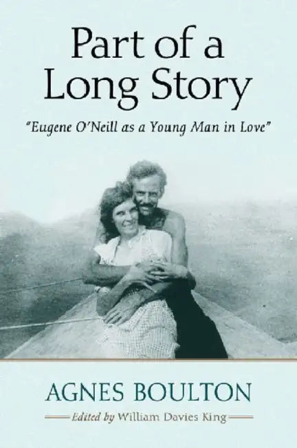 Part of a Long Story: "Eugene O'Neill as a Young Man in Love" by Agnes Boulton
